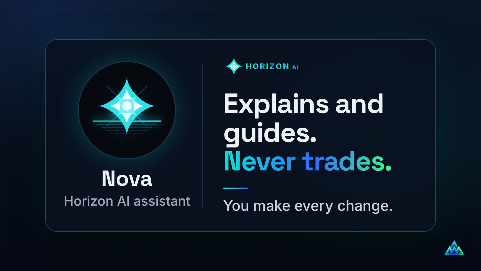 Nova, the Horizon AI assistant: explains and guides, never trades. You make every change.